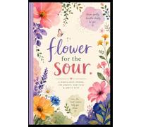 Flower for the Sour: A Floral Mindfulness Journal for Self-Reflection - adults book