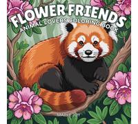 Flower Friends: Animal and Flower Coloring Book for Adults and Teens - Wildlife, Farm and Garden Scenes Featuring Beautiful Animals and Blossoming Flowers for Stress Relief and Relaxation