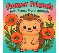 Flower Friends: Anti-Stress Floral Animals Coloring Book 7*7