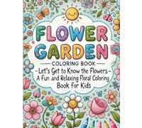Flower Garden Coloring Book: Let's Get to Know the Flowers - A Fun and Relaxing Floral Coloring Book for Kids