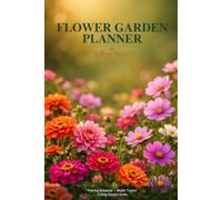 Flower Garden Planner: A Bloom Tracker & Cutting Garden Guide - Planting Schedules, Monthly Journaling Pages & Harvest Log for Flower Gardeners