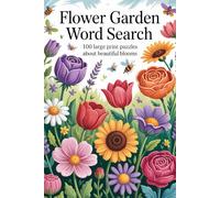 Flower Garden Word Search: 100 Large Print Puzzles About Beautiful Blooms
