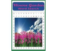 Flower Garden Word Search Book: A Garden Themed Word Search Puzzle That's Perfect for Anyone That Loves Flowers and Gardening