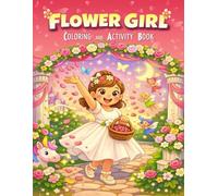Flower Girl Coloring and Activity Book: A Wedding Coloring & Activity Book for Kids with Mazes, Dot to Dot, Spot the Differences and Imaginative Fun