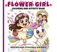 Flower Girl Coloring and Activity Book with Unicorns, Princesses, and More!