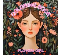 Flower Girl: Teen and Adult Coloring Book, Beautiful Flowers and Fresh Girls, Blended into a Very Artistic Painting