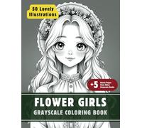 Flower Girls Coloring Book: Grayscale Coloring Book for Adults with 50 High-Quality and Unique Illustrations for Relaxation and Stress Relief.