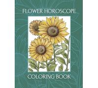 Flower Horoscope: Astrology-Inspired Coloring Book for Adults