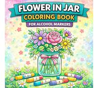 Flower in Jar Coloring Book for Alcohol Markers: Bold and Easy Beautiful Fun Designs for Adults & Teens