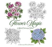 Flower Magic: Coloring Book for Adults. 25 Stunning Floral Illustrations