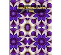 Flower Mandala Coloring Book: Beautiful Floral Designs to Color Relax and Enjoy