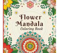 Flower Mandala Coloring Book: Calming Intricate Floral Patterns for Stress Relief and Creative Focus