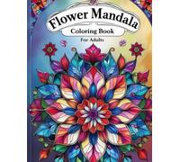 “Flower Mandala Coloring Book for Adults”: Relaxing Mandala Designs for Stress Relief, Mindfulness, and Creative Fun"