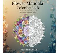 Flower Mandala Coloring Book - Premium Edition: 35 hand-picked designs from the original book, now single-sided for bleed-free coloring