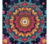 FLOWER MANDALA ESCAPE: Serene Nature: Kids and Adult Coloring Book for Mindful Relaxation: A Peaceful Journey Through Floral Designs for All Ages