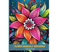 Flower Mandala Zentangle Coloring Book: Relax, Focus & Create