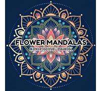 FLOWER MANDALAS COLORING BOOK: A Relaxing Coloring Book for Mindfulness and Stress Relief