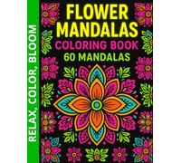 Flower Mandalas Coloring Book for Adults: Relaxing and Easy Mandala Designs for Stress Relief, Mindfulness and Creativity: 60 Beautiful Floral ... and Markers | Vibrant Stress-Relief Art