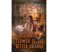 Flower of the Bitter Orange: A Novel of Florida in the American Revolution