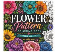 Flower Pattern Coloring Book For Teens and Adults: Relax and Unwind with Beautiful Floral Designs!