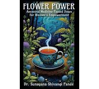 Flower Power: Ancestral Medicine Passed Down for Women’s Empowerment