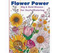 Flower Power: Big & Bold Blooms for Joyful Coloring