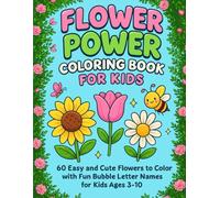 Flower Power Coloring Book for Kids: 60 Easy and Cute Flowers to Color with Fun Bubble Letter Names for Kids Ages 3-10