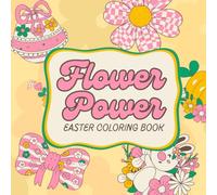 Flower Power Easter Coloring Book: Cute Bunnies, Floral Easter Eggs, and Spring Coloring Pages for Kids and Adults