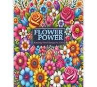 Flower Power: Relaxing Floral Designs to Color