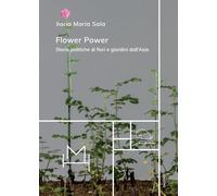 Flower power. Storie politiche di fiori e giardini dall'Asia