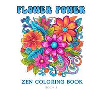 Flower Power Zen Coloring Book: Book 1- 50 Wonderful Pages of Intricate Floral Designs for Stress and Anxiety Relief