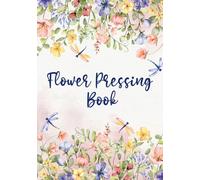 Flower Press Book for Kids & Adults: To Log & Record Your Flowers with Space to Keep Pressed Flowers I Floral Cover Design