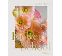 Flower School: Un atelier floral complet par un maître fleuriste anglais