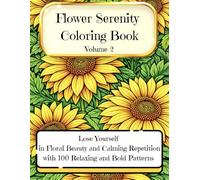 Flower Serenity Coloring Book - Volume 2: Lose yourself in endless floral beauty and calming repetition, with 100 intricately designed floral patterns for adults and young teens (Big Coloring Book)