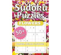Flower Sudoku, Bloom, Relax, and Solve!: Flower Sudoku Puzzles | Help Calm the Mind, Relax, and Focus | 6x9inches, 120 pages, | 50+ Puzzles... Gifts ... Holidays, and Relaxation | Solutions Included