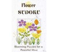 Flower SUDOKU Blooming Puzzles for a Peaceful Mind: Flower SUDOKU | Blooming Puzzles for a Peaceful Mind | 6x9 Inches, 110 Pages | 50+ Puzzles | Solutions Included | Medium Level