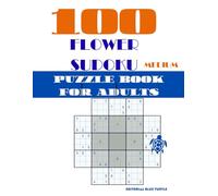 Flower Sudoku Puzzle Book for Adults - Medium: 100 Medium Flower Sudoku Puzzles - Unique Grid Logic Games, Brain Training, and Engaging Number Challenges