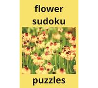 flower sudoku puzzle: Relaxing Sudoku Puzzles Inspired by Beautiful Floral Designs