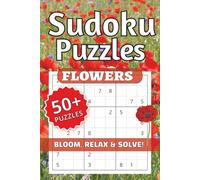 Flower Sudoku Puzzles, Bloom, Relax & Solve!: Flower Sudoku Puzzles | Help Calm the Mind, Relax, and Focus | 6x9inches, 120 pages, | 50+ Puzzles... ... Holidays, and Relaxation | Solutions Included