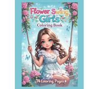 Flower Swing Girls Coloring Book: 74 Coloring Pages