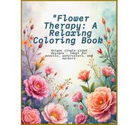 "Flower Therapy: A Relaxing Coloring Book": Unique single-sided designs - ideal for pencils, watercolors, and markers