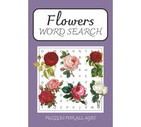 Flower Word Search Puzzle Book: Word Searches with Easy to Read Print about Flowers, Nature, Gardens and More | 6x9 inches, 110 pages | 50+ Puzzles... Gift for Vacations, Holidays and Relaxing