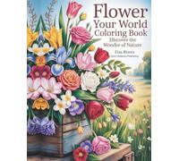Flower Your World Coloring Book: Discover the Wonder of Nature: Bouquet Edition
