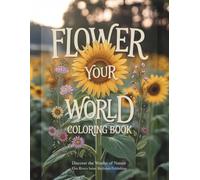 Flower Your World Coloring Book: Discover the Wonder of Nature: Sunflower Edition