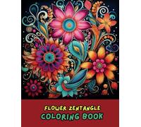 Flower Zentangle Adult Coloring Book: 50 Intricate Floral Patterns for Mindfulness, Relaxation & Stress Relief | Beautiful Flower Zentangles to Color
