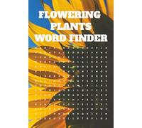Flowering Plants Word Finder: Flowering Plants Themed Word Finder Word Search Puzzle Book for Flower and Plant Lovers Young And Old