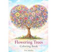 Flowering Trees Coloring Book for Adults: Beautiful Floral Tree Designs for Relaxation, Stress Relief, and Creativity