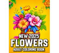 Flowers 2025 New Coloring Book For Adult: Easy and Beautiful Floral Designs for Relaxation | Large Print Coloring Pages for Adults, Seniors, and ... for Stress Relief and Mindful Coloring
