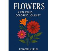 FLOWERS: A RELAXING COLORING JOURNEY