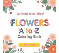 Flowers A to Z Coloring Book: Bold and Easy Designs with Fun Flower Facts Inside - For All Ages